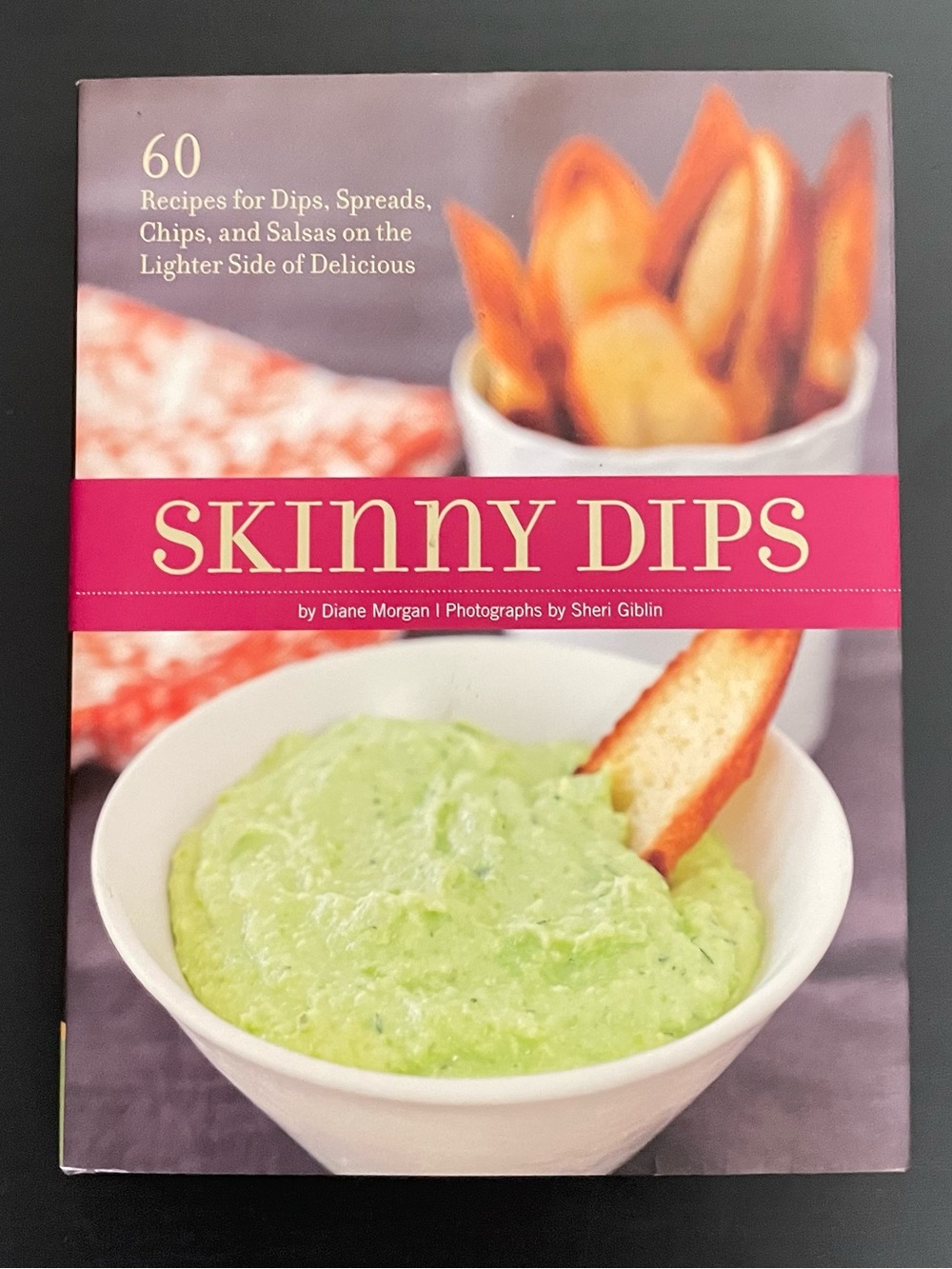 Skinny Dips 60 Recipes for Dips, Spreads, Chips and Salsas Hardcover Book